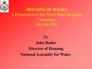 HOUSING IN WALES A Presentation to the North Wales Regional Committee July 6th 2001