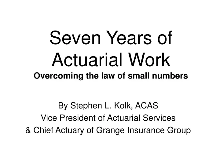 seven years of actuarial work overcoming the law of small numbers