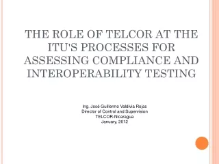 THE ROLE OF TELCOR AT THE ITU'S PROCESSES FOR ASSESSING COMPLIANCE AND INTEROPERABILITY TESTING