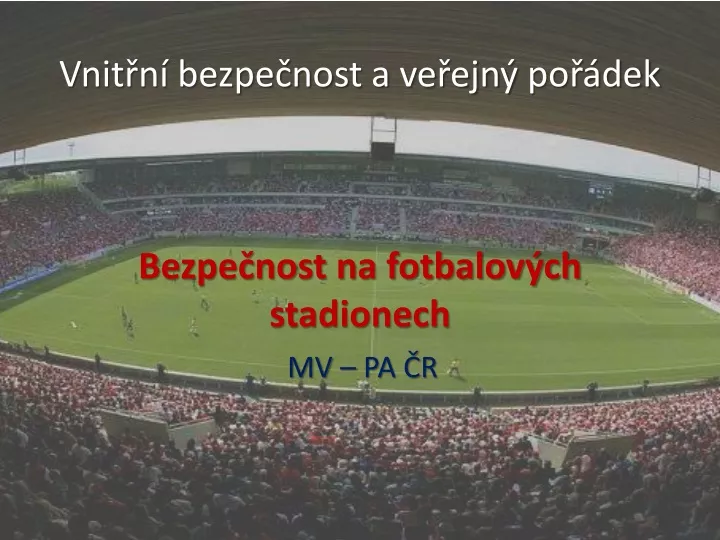 vnit n bezpe nost a ve ejn po dek bezpe nost na fotbalov ch stadionech