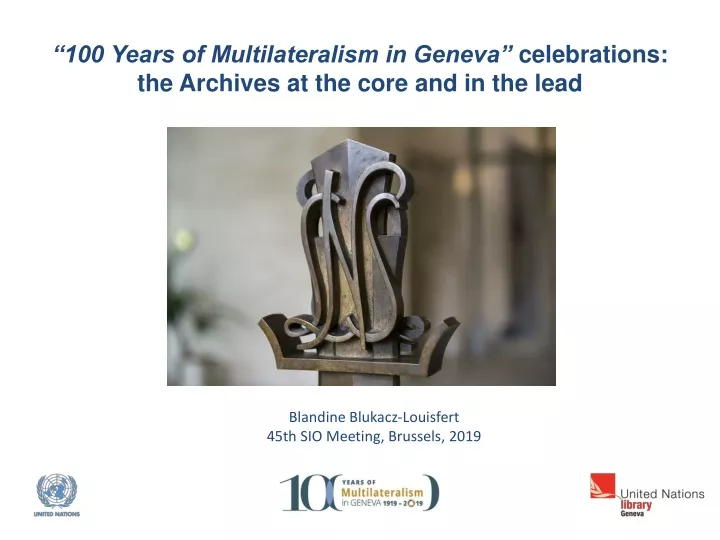 100 years of multilateralism in geneva celebrations the archives at the core and in the lead