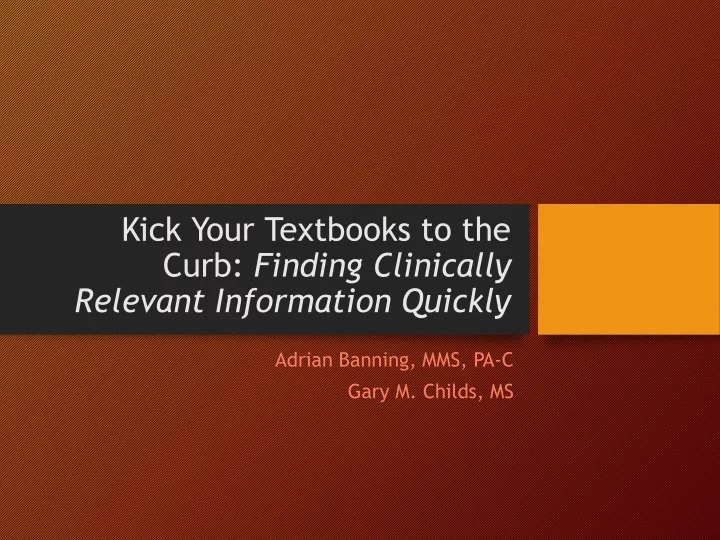 kick your textbooks to the curb finding clinically relevant information quickly