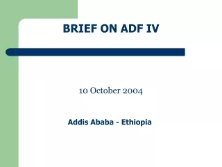BRIEF ON ADF IV 10 October 2004 Addis Ababa - Ethiopia 
