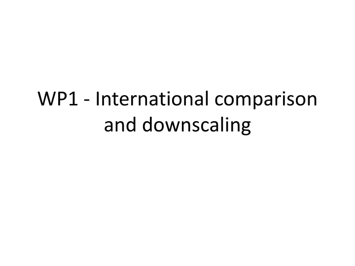 wp1 international comparison and downscaling