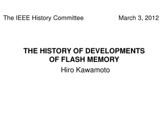 THE HISTORY OF DEVELOPMENTS  OF FLASH MEMORY Hiro Kawamoto