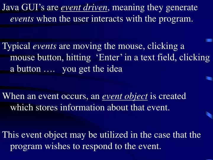java gui s are event driven meaning they generate