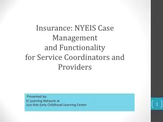 Insurance: NYEIS Case Management  and Functionality  f or Service Coordinators and Providers