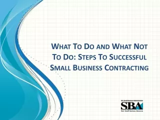 What To Do and What Not To Do: Steps To Successful Small Business Contracting