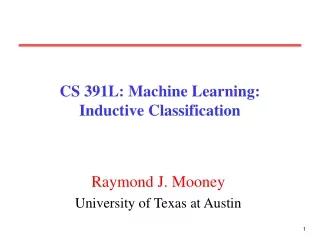 CS 391L: Machine Learning: Inductive Classification