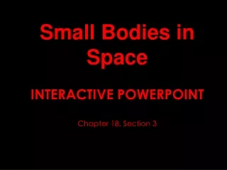 Small Bodies in Space INTERACTIVE POWERPOINT  Chapter 18, Section 3