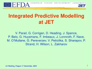 Integrated Predictive Modelling at JET V. Parail, G. Corrigan, D. Heading, J. Spence,