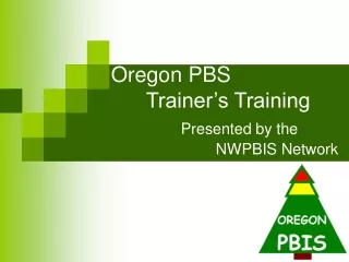 Oregon PBS 			Trainer’s Training Presented by the 				NWPBIS Network