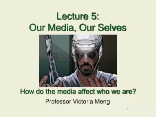 Lecture 5: Our Media, Our Selves