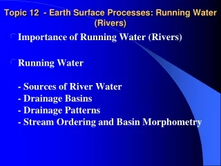 Topic 12  - Earth Surface Processes: Running Water (Rivers)