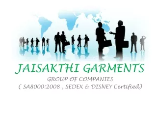 JAISAKTHI GARMENTS GROUP OF COMPANIES ( SA8000:2008 , SEDEX &amp; DISNEY Certified)