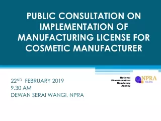 PUBLIC CONSULTATION ON IMPLEMENTATION OF  MANUFACTURING LICENSE FOR COSMETIC MANUFACTURER