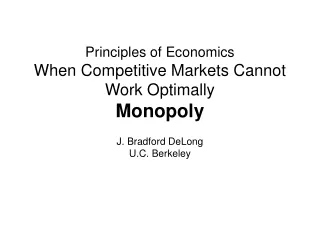 Principles of Economics When Competitive Markets Cannot Work Optimally Monopoly