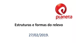 Estruturas e formas do relevo 27/02/2019.
