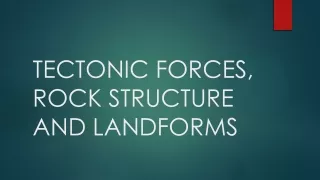 TECTONIC FORCES, ROCK STRUCTURE AND LANDFORMS