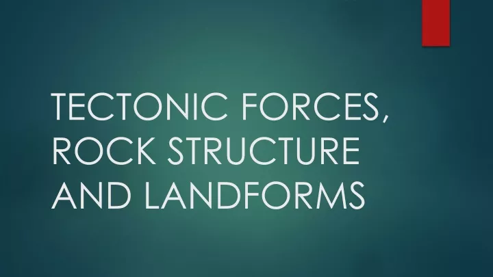 tectonic forces rock structure and landforms