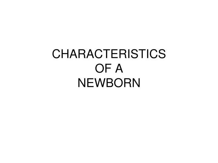 characteristics of a newborn