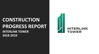 CONSTRUCTION PROGRESS REPORT INTERLINK TOWER 2018-2019