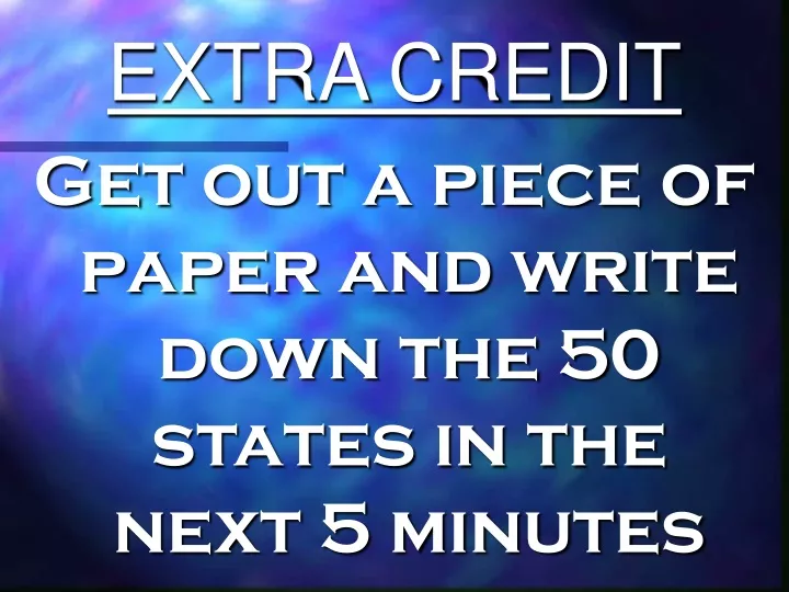 extra credit get out a piece of paper and write