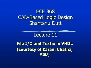 ECE 368 CAD-Based Logic Design Shantanu Dutt Lecture 11
