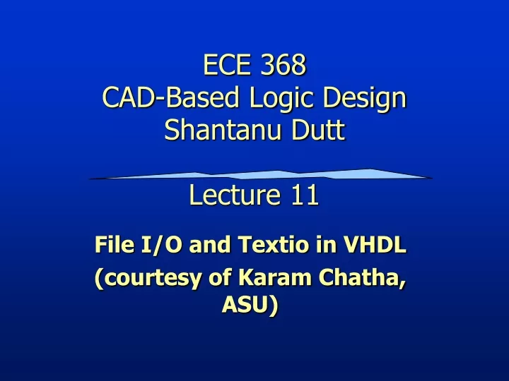 ece 368 cad based logic design shantanu dutt lecture 11