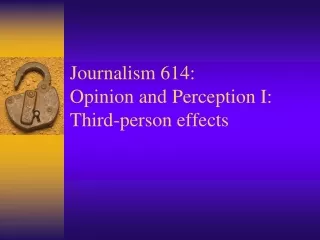 Journalism 614: Opinion and Perception I: Third-person effects