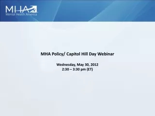 MHA Policy/ Capitol Hill Day Webinar Wednesday, May 30, 2012 2:30 – 3:30 pm (ET)