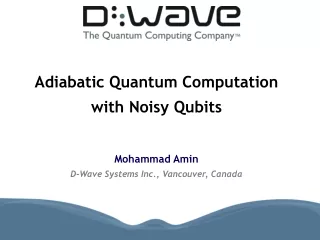 Adiabatic Quantum Computation  with Noisy Qubits Mohammad Amin