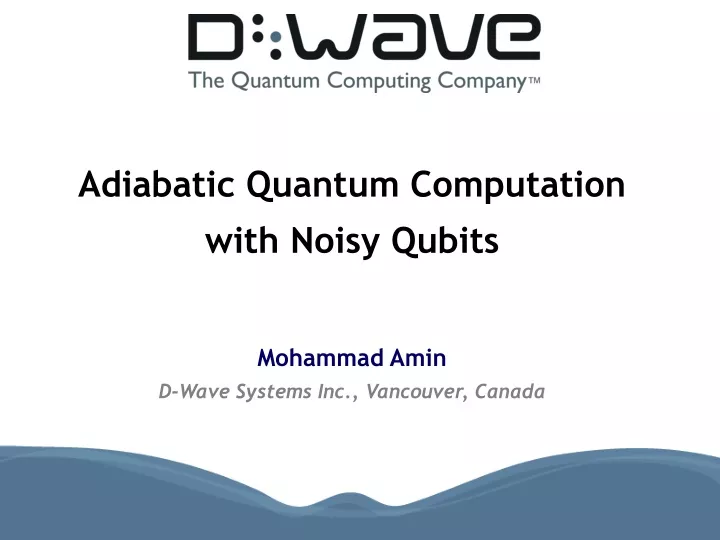 adiabatic quantum computation with noisy qubits