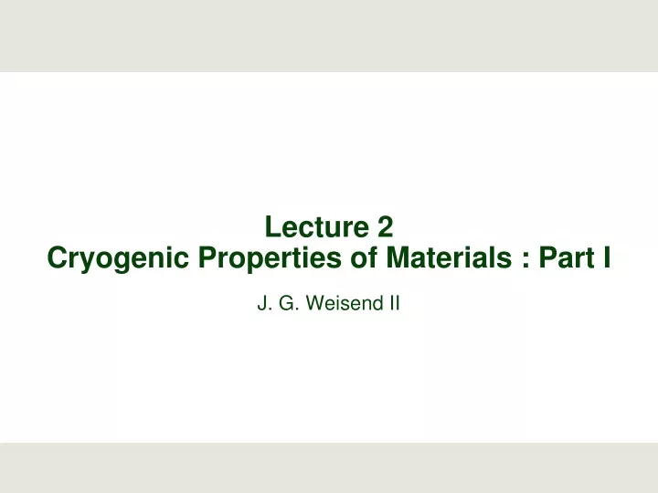 lecture 2 cryogenic properties of materials part i