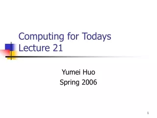 Computing for Todays  Lecture 21