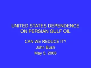 UNITED STATES DEPENDENCE ON PERSIAN GULF OIL