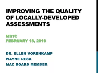 Improving the Quality of Locally-Developed Assessments MSTC  February 18, 2016