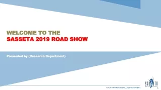 WELCOME TO THE  SASSETA 2019 ROAD SHOW Presented by (Research Department)