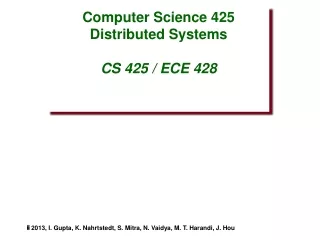 Computer Science 425 Distributed Systems CS 425 / ECE 428