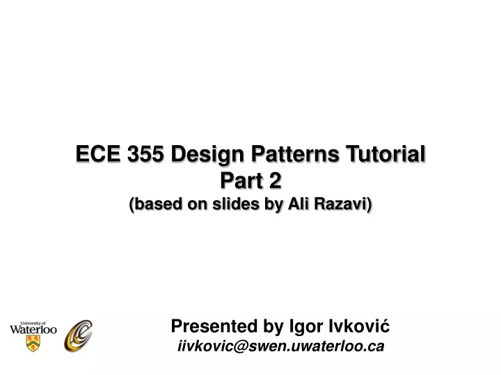 ece 355 design patterns tutorial part 2 based on slides by ali razavi