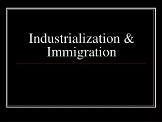 Industrialization &amp; Immigration