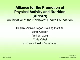 Healthy, Active Oregon Training Institute Bend, Oregon April 28, 2006 Chris Kabel