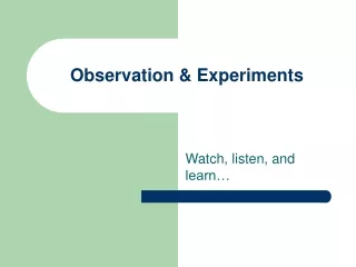 Observation &amp; Experiments