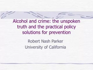 Alcohol and crime: the unspoken truth and the practical policy solutions for prevention
