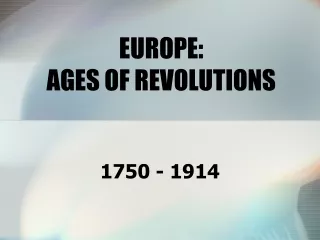 EUROPE:  AGES OF REVOLUTIONS