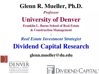 Glenn R. Mueller, Ph.D. Professor University of Denver Franklin L. Burns School of Real Estate