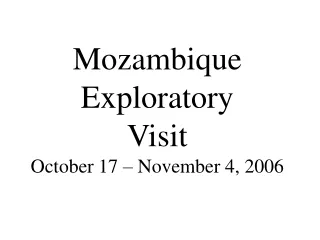 Mozambique Exploratory Visit October 17 – November 4, 2006