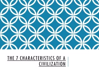 The 7 Characteristics of a Civilization