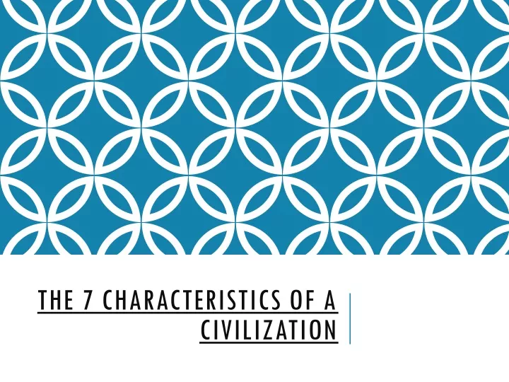 the 7 characteristics of a civilization
