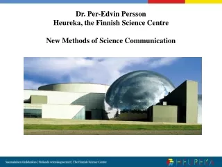 Dr. Per-Edvin Persson Heureka, the Finnish Science Centre New Methods of Science Communication